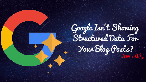 Google Isn’t Showing Structured Data For Your Posts : Here’s Why