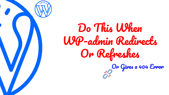 Do This When Wp-admin Redirects To 404 Page Or Refreshes