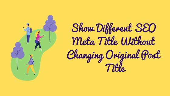 How To Change SEO Meta Title Without Changing Original Post Title