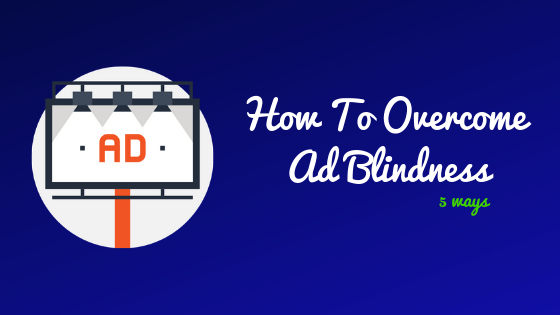 How To Overcome Ad Blindness And Make Your Ads Stand Out