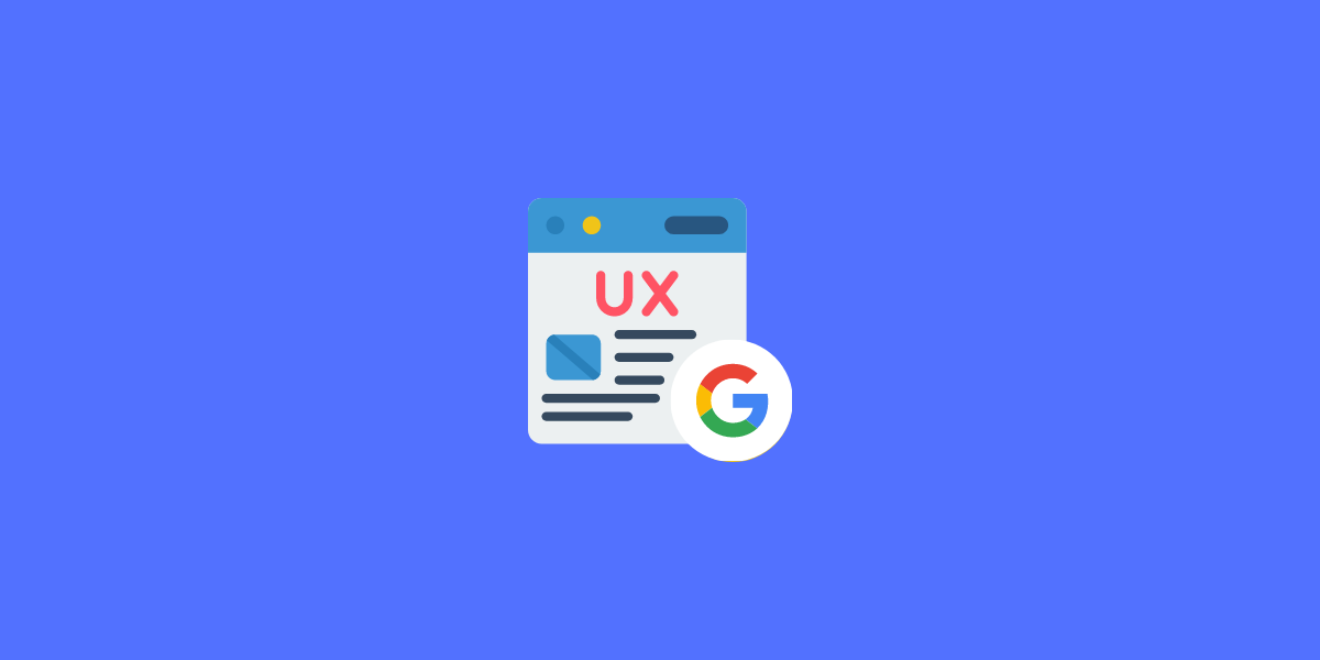 Semnale UX Google – 12 pași pentru a vă optimiza site-ul
